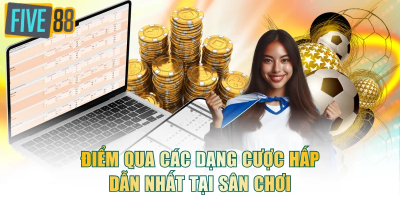 Điểm qua các dạng cược hấp dẫn nhất tại sân chơi