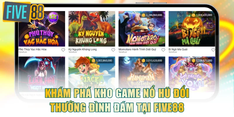 Khám phá kho game nổ hũ đổi thưởng đình đám tại FIVE88
