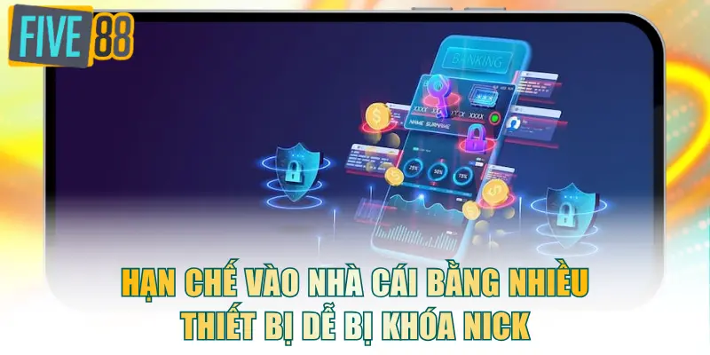 Hạn chế vào nhà cái bằng nhiều thiết bị dễ bị khóa nick