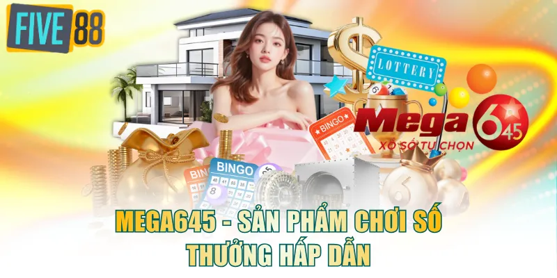 Mega645 - Sản phẩm chơi số thưởng hấp dẫn