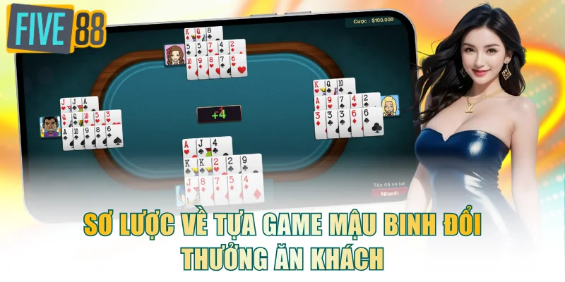 Sơ lược về tựa game Mậu Binh đổi thưởng ăn khách