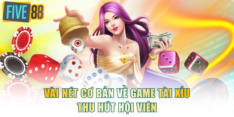 Vài nét cơ bản về game Tài Xỉu thu hút hội viên