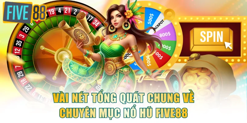 Vài nét tổng quát chung về chuyên mục nổ hũ FIVE88